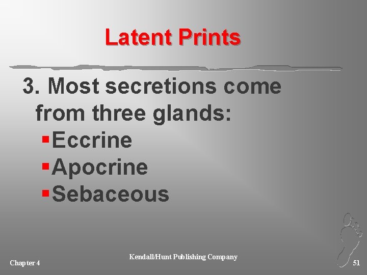 Latent Prints 3. Most secretions come from three glands: § Eccrine § Apocrine §