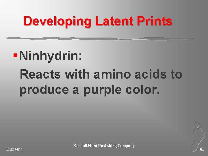 Developing Latent Prints § Ninhydrin: Reacts with amino acids to produce a purple color.