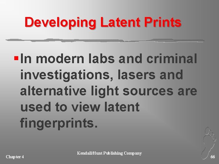 Developing Latent Prints § In modern labs and criminal investigations, lasers and alternative light