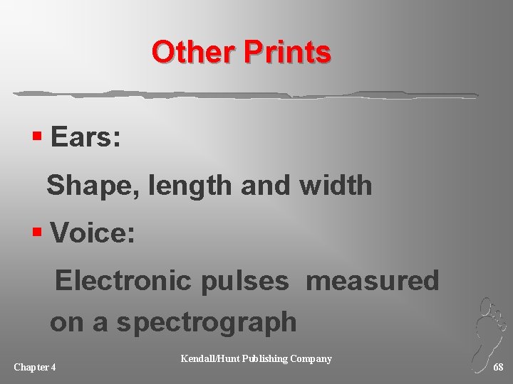 Other Prints § Ears: Shape, length and width § Voice: Electronic pulses measured on