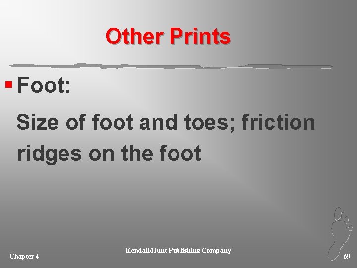 Other Prints § Foot: Size of foot and toes; friction ridges on the foot