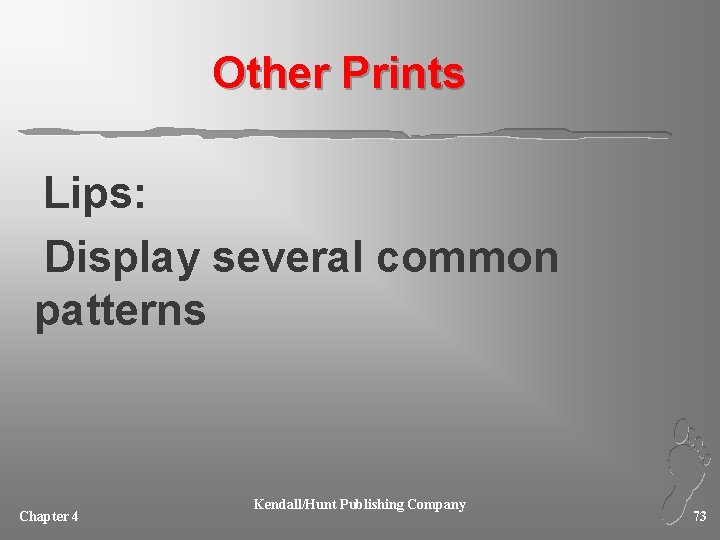 Other Prints Lips: Display several common patterns Chapter 4 Kendall/Hunt Publishing Company 73 