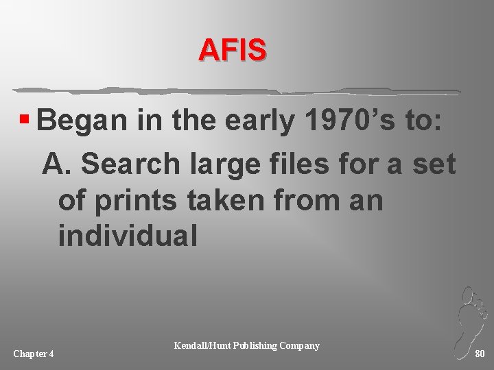 AFIS § Began in the early 1970’s to: A. Search large files for a