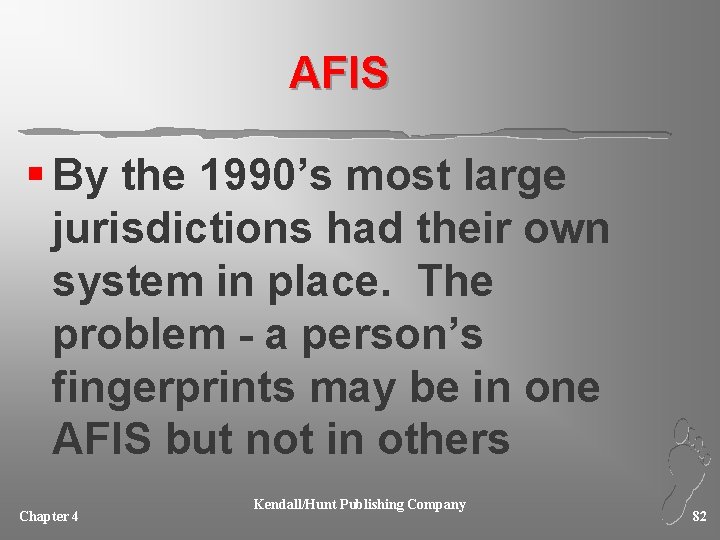 AFIS § By the 1990’s most large jurisdictions had their own system in place.