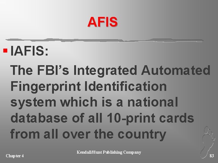 AFIS § IAFIS: The FBI’s Integrated Automated Fingerprint Identification system which is a national