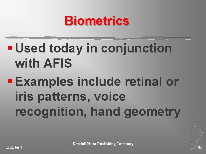 Biometrics § Used today in conjunction with AFIS § Examples include retinal or iris