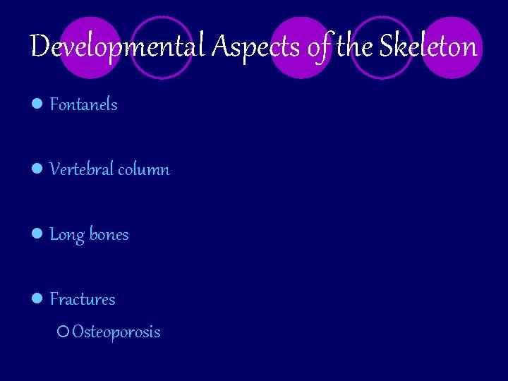 Developmental Aspects of the Skeleton l Fontanels l Vertebral column l Long bones l