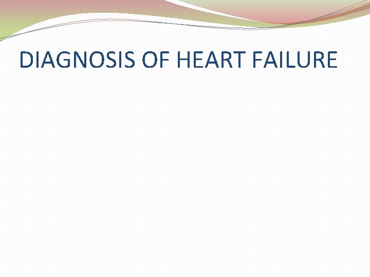 DIAGNOSIS OF HEART FAILURE 