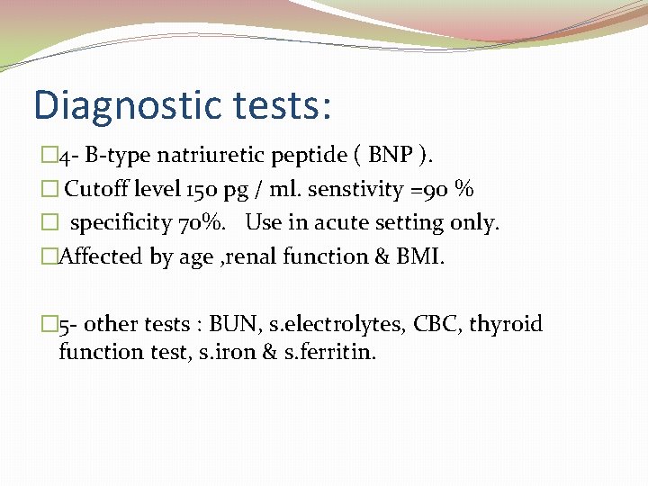 Diagnostic tests: � 4 - B-type natriuretic peptide ( BNP ). � Cutoff level