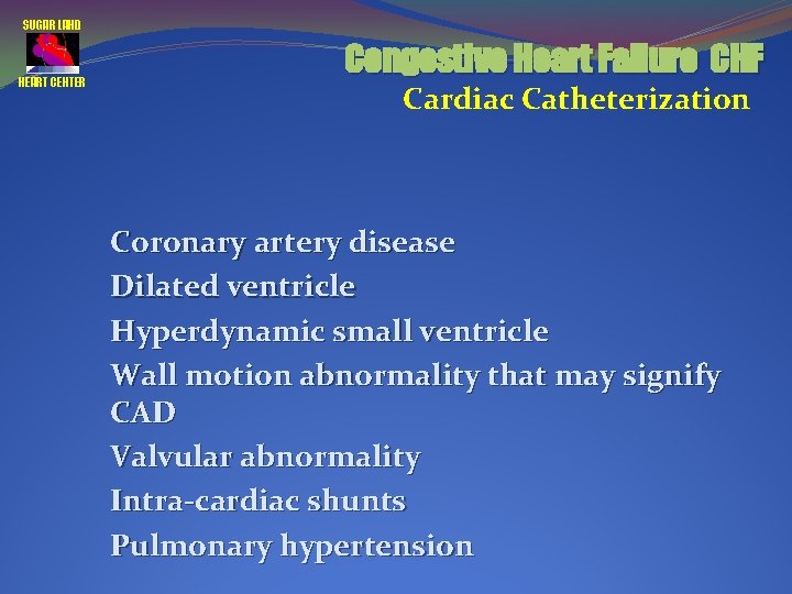 SUGAR LAND HEART CENTER Congestive Heart Failure CHF Cardiac Catheterization Coronary artery disease Dilated
