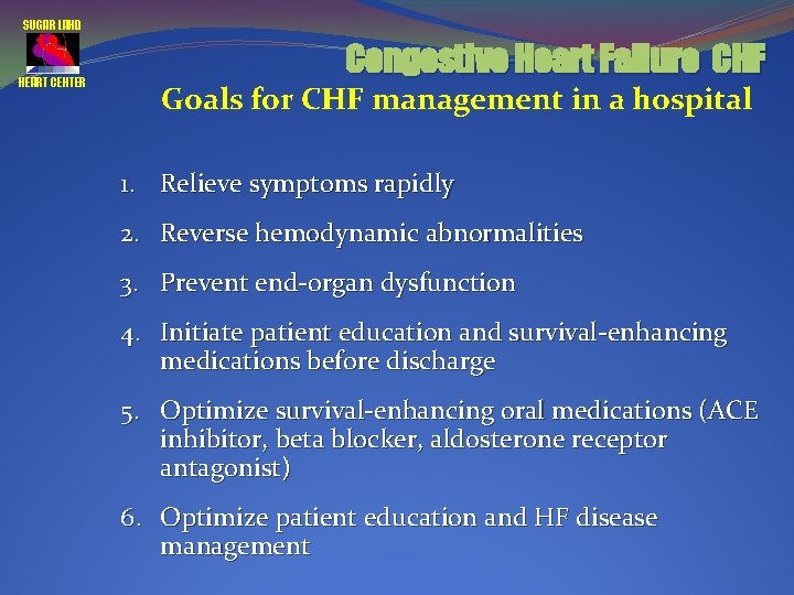 SUGAR LAND HEART CENTER Congestive Heart Failure CHF Goals for CHF management in a