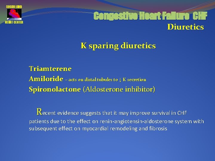 SUGAR LAND HEART CENTER Congestive Heart Failure CHF Diuretics K sparing diuretics Triamterene Amiloride