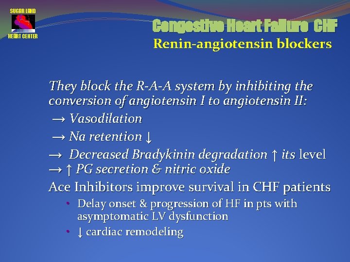 SUGAR LAND HEART CENTER Congestive Heart Failure CHF Renin-angiotensin blockers They block the R-A-A
