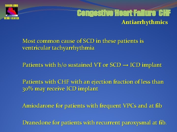 SUGAR LAND HEART CENTER Congestive Heart Failure CHF Antiarrhythmics Most common cause of SCD