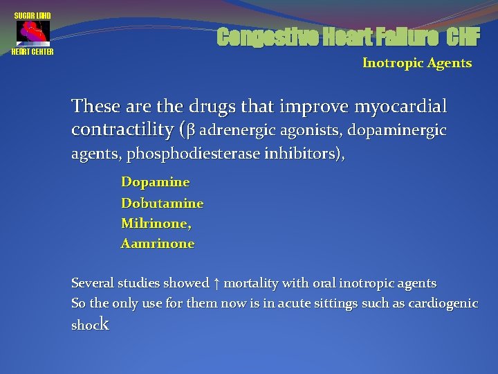 SUGAR LAND Congestive Heart Failure CHF HEART CENTER Inotropic Agents These are the drugs