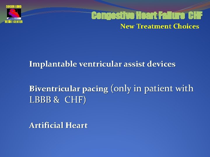 SUGAR LAND Congestive Heart Failure CHF HEART CENTER New Treatment Choices Implantable ventricular assist