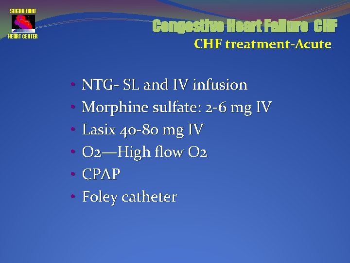 SUGAR LAND Congestive Heart Failure CHF HEART CENTER CHF treatment-Acute • • • NTG-