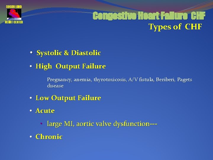 SUGAR LAND Congestive Heart Failure CHF HEART CENTER Types of CHF • Systolic &