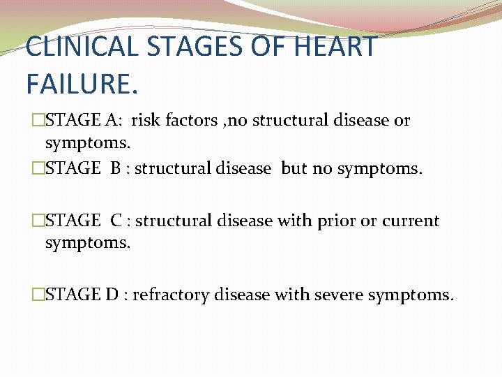 CLINICAL STAGES OF HEART FAILURE. �STAGE A: risk factors , no structural disease or