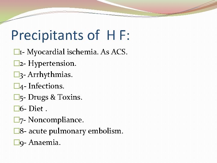 Precipitants of H F: � 1 - Myocardial ischemia. As ACS. � 2 -