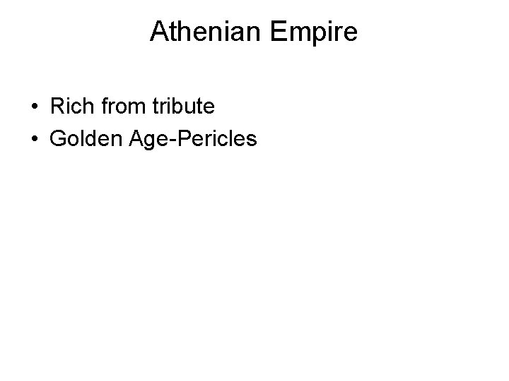 Athenian Empire • Rich from tribute • Golden Age-Pericles 