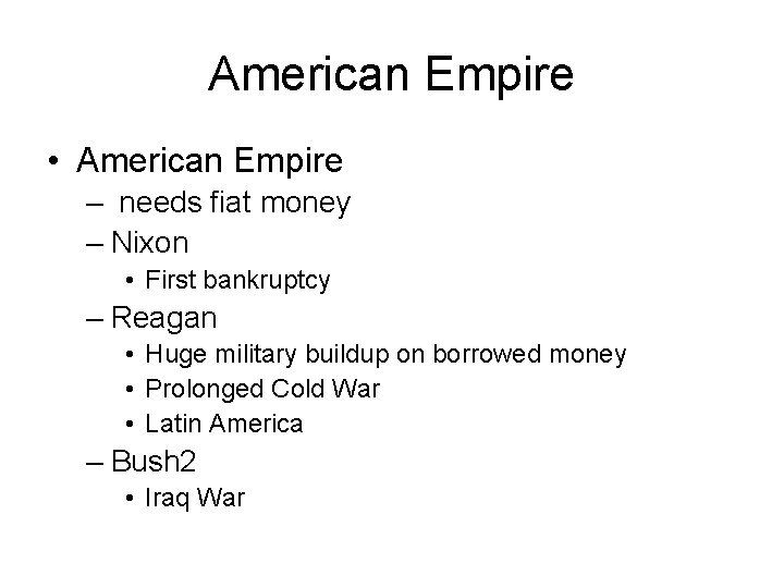 American Empire • American Empire – needs fiat money – Nixon • First bankruptcy