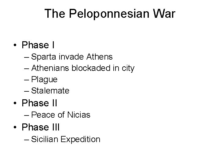 The Peloponnesian War • Phase I – Sparta invade Athens – Athenians blockaded in
