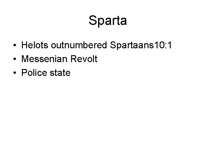Sparta • Helots outnumbered Spartaans 10: 1 • Messenian Revolt • Police state 