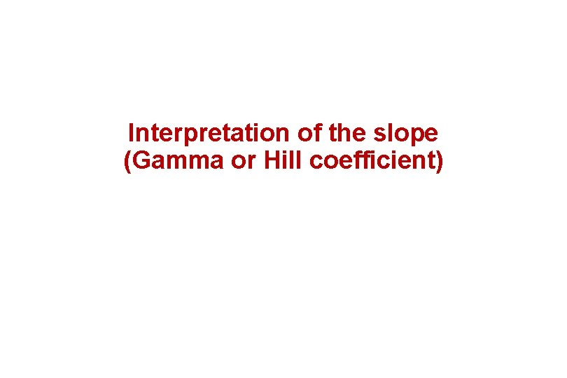 Interpretation of the slope (Gamma or Hill coefficient) 