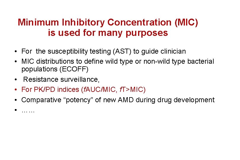 Minimum Inhibitory Concentration (MIC) is used for many purposes • For the susceptibility testing