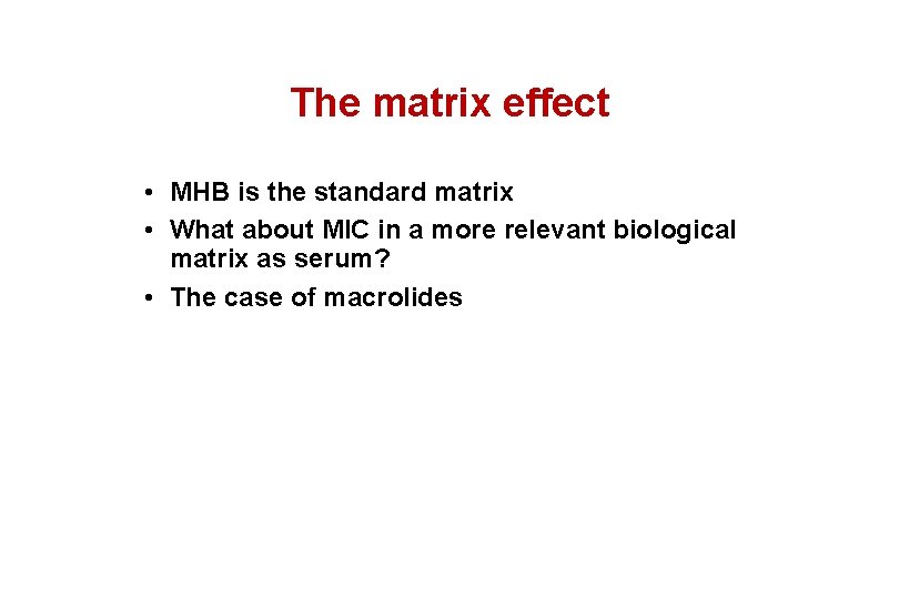 The matrix effect • MHB is the standard matrix • What about MIC in