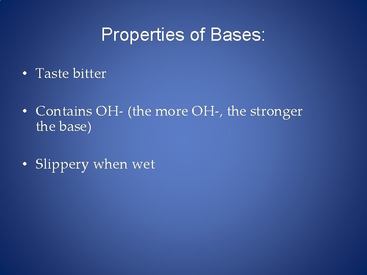 Properties of Bases: • Taste bitter • Contains OH- (the more OH-, the stronger