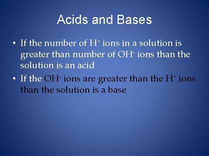 Acids and Bases • If the number of H+ ions in a solution is