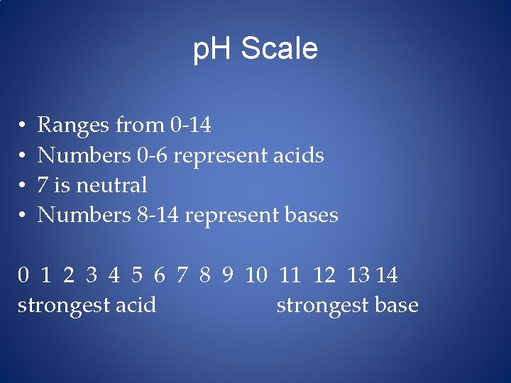 p. H Scale • • Ranges from 0 -14 Numbers 0 -6 represent acids