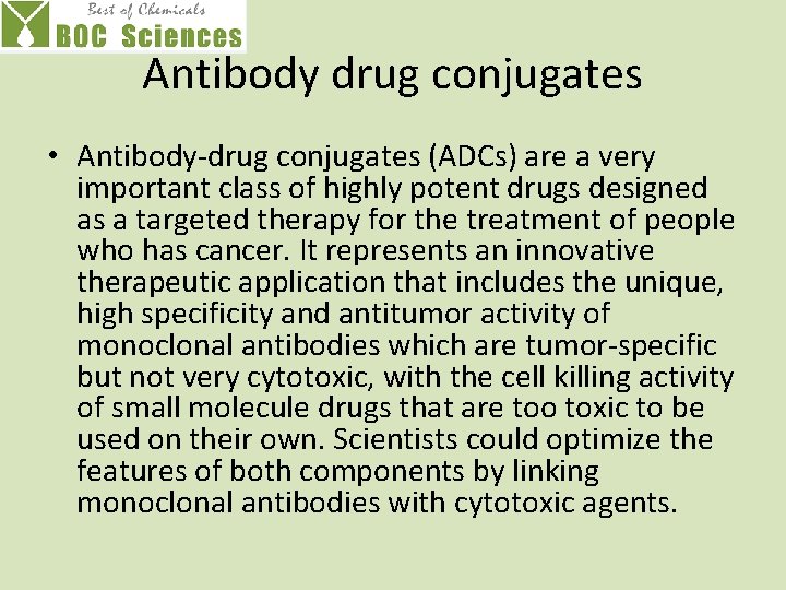 Antibody drug conjugates • Antibody-drug conjugates (ADCs) are a very important class of highly