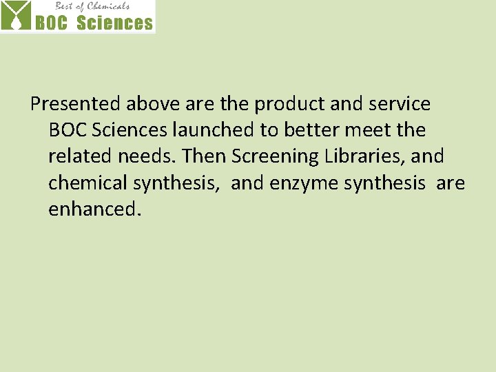 Presented above are the product and service BOC Sciences launched to better meet the