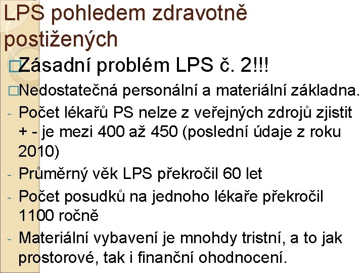 LPS pohledem zdravotně postižených �Zásadní problém LPS č. 2!!! �Nedostatečná personální a materiální základna.