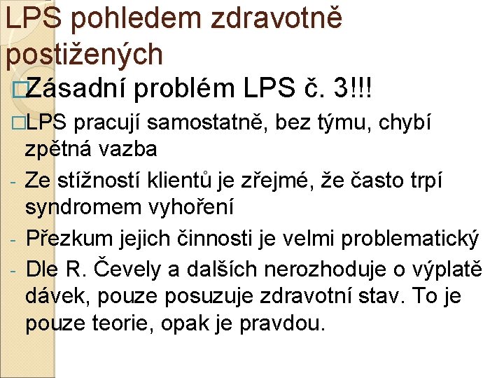 LPS pohledem zdravotně postižených �Zásadní problém LPS č. 3!!! �LPS pracují samostatně, bez týmu,