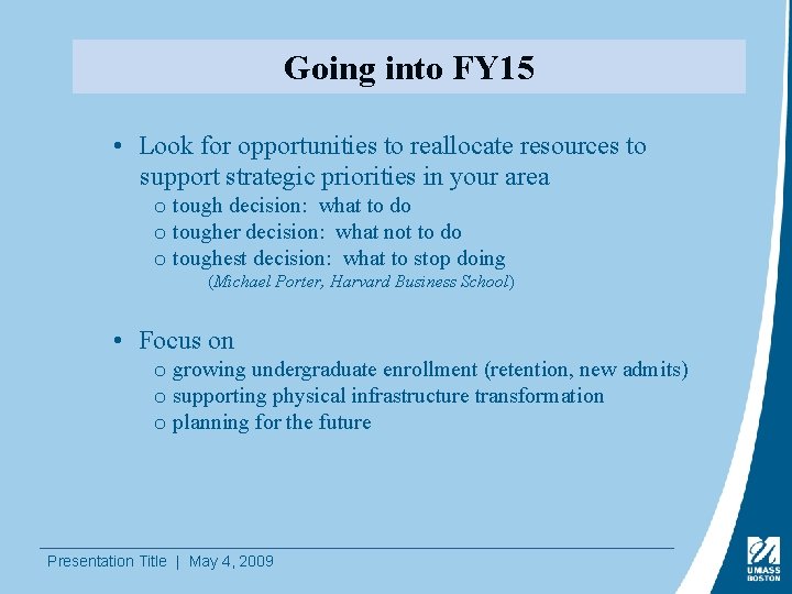Going into FY 15 • Look for opportunities to reallocate resources to support strategic