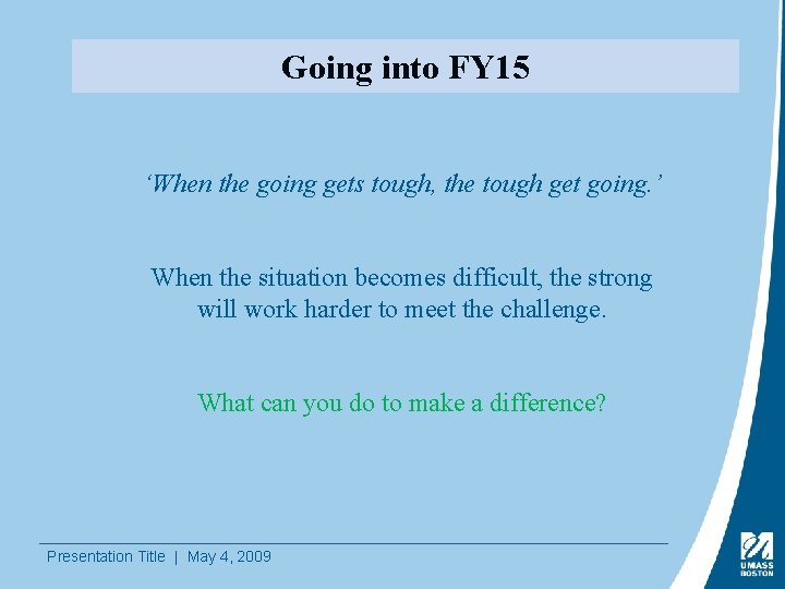 Going into FY 15 ‘When the going gets tough, the tough get going. ’