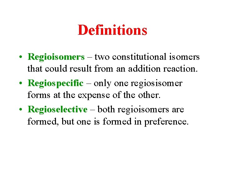 Definitions • Regioisomers – two constitutional isomers that could result from an addition reaction.