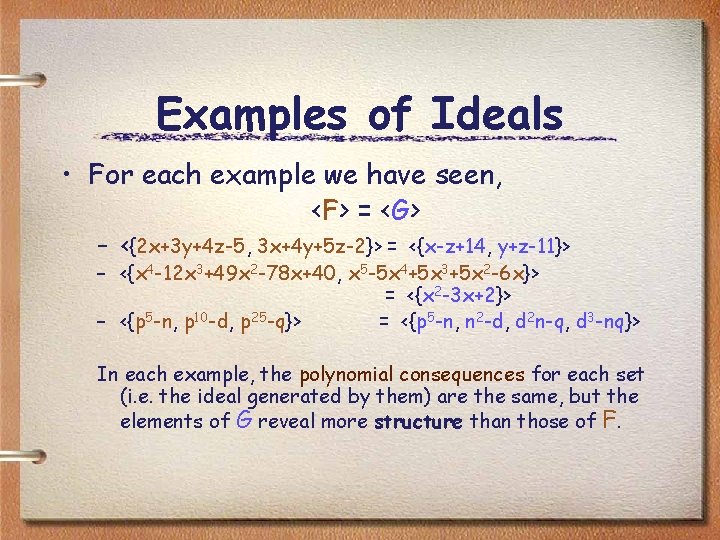 Examples of Ideals • For each example we have seen, <F> = <G> –