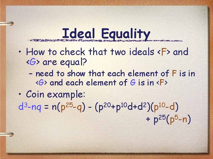 Ideal Equality • How to check that two ideals <F> and <G> are equal?