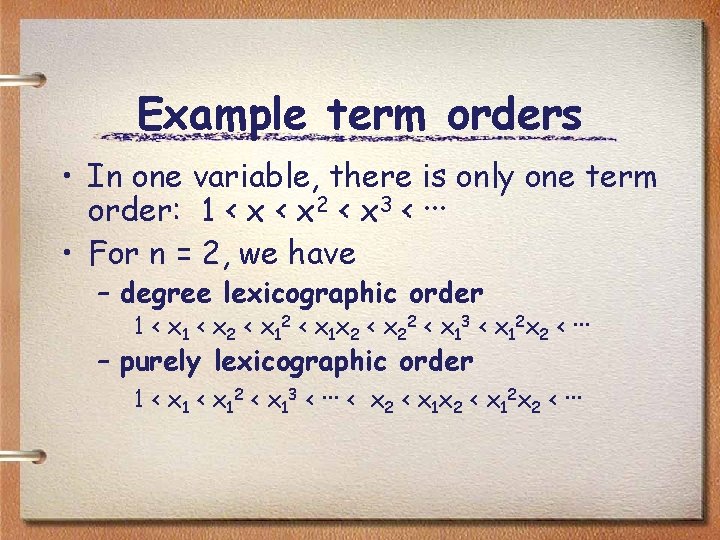 Example term orders • In one variable, there is only one term order: 1