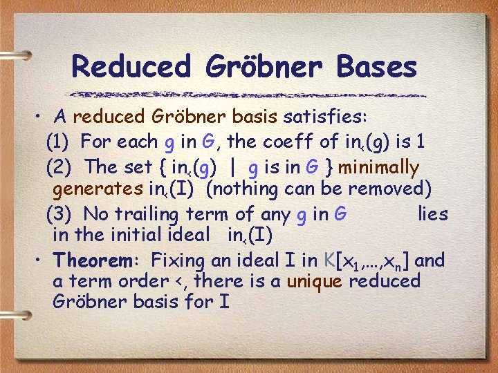 Reduced Gröbner Bases • A reduced Gröbner basis satisfies: (1) For each g in