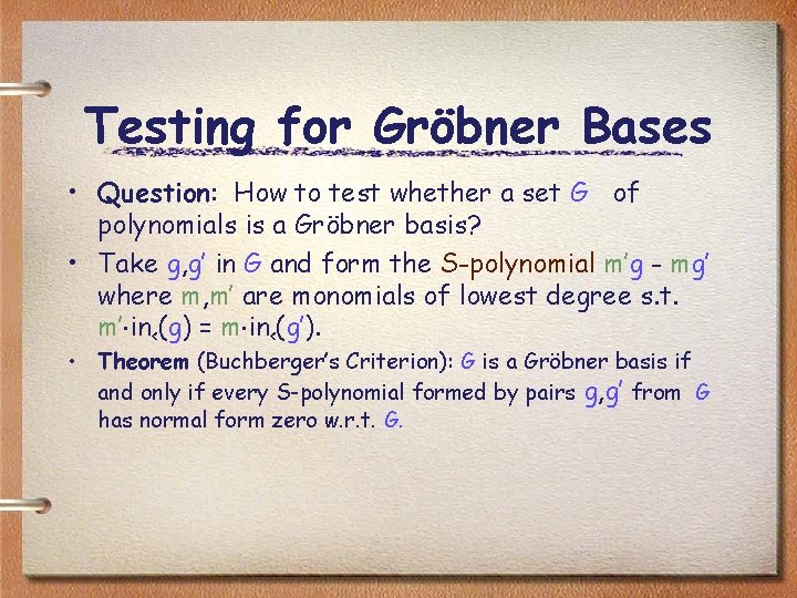 Testing for Gröbner Bases • Question: How to test whether a set G of