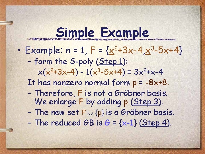 Simple Example • Example: n = 1, F = {x 2+3 x-4, x 3