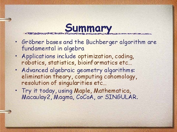 Summary • Gröbner bases and the Buchberger algorithm are fundamental in algebra • Applications