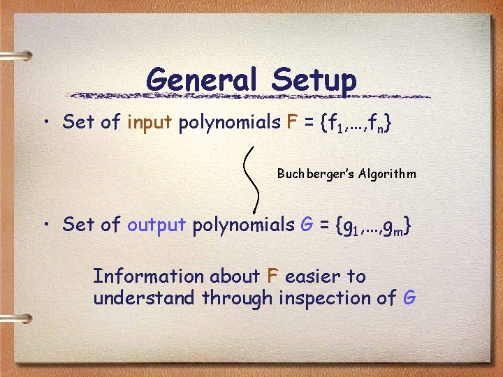 General Setup • Set of input polynomials F = {f 1, …, fn} Buchberger’s