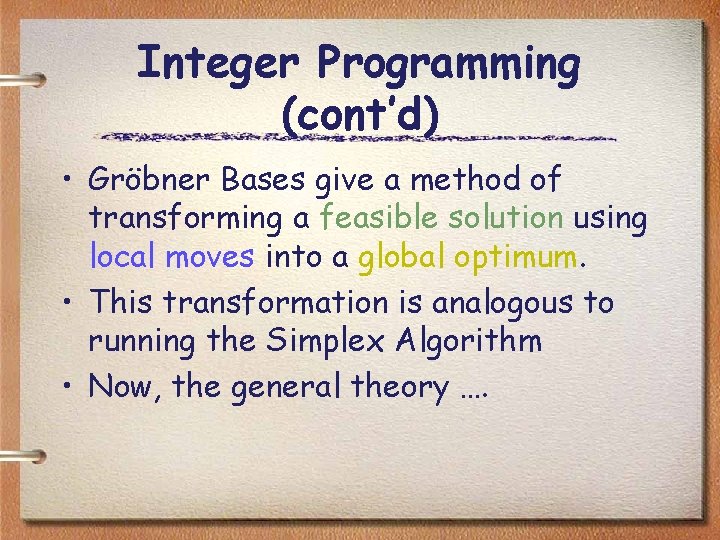 Integer Programming (cont’d) • Gröbner Bases give a method of transforming a feasible solution